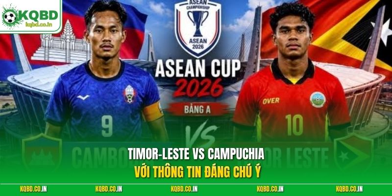 Timor-Leste vs Campuchia với thông tin đáng chú ý