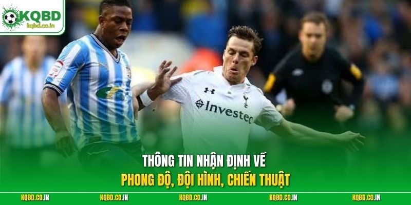 Thông tin nhận định về phong độ, đội hình, chiến thuật